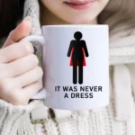 it was never a dress Feminism ceramic mug gifrl friends birthday gift cup woman office coffee mug