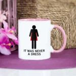 it was never a dress Feminism ceramic mug gifrl friends birthday gift cup woman office coffee mug – close-up detail