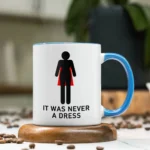 it was never a dress Feminism ceramic mug gifrl friends birthday gift cup woman office coffee mug – top view